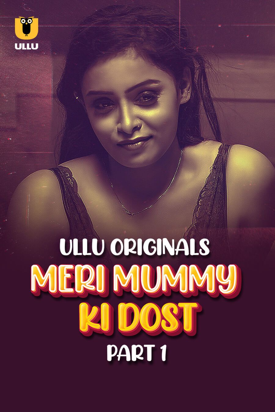 Meri Mummy Ki Dost (2025) Hindi Season 01 Part 01 ULLU WEB Series HDRip