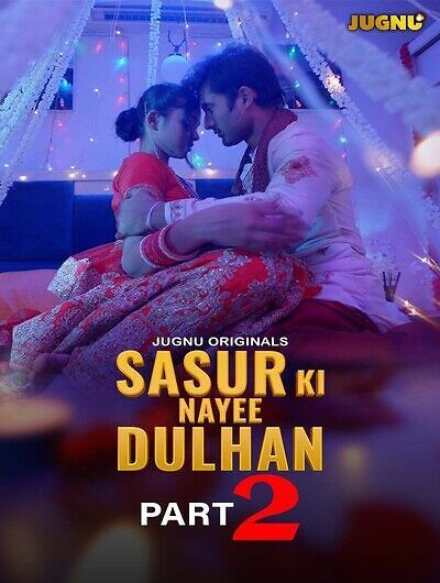 Sasur Ki Nayee Dulhan (2024) Hindi Season 01 Part 02 Jugnu WEB Series HDRip