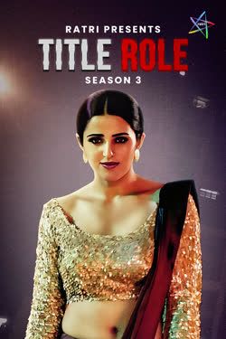 Title Role (2025) Hindi Season 03 Episodes 01 To 04 Ratri WEB Series HDRip